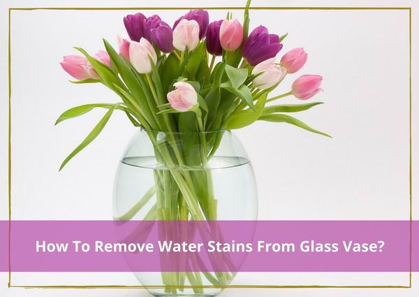 how to remove water stains from glass vase