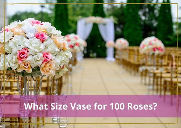 what size vase for 100 roses